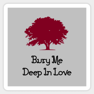 Bury Me Deep In Love, burgundy Sticker